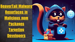 BeaverTail Malware Resurfaces in Malicious npm Packages Targeting Developers [upl. by Centeno]