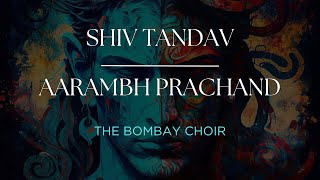 Shiv Tandav x Aarambh Prachand  Live The Bombay Choir [upl. by Ursula]