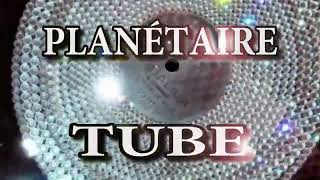 PLANÉTAIRE TUBE [upl. by Utas499]