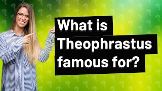 What is Theophrastus famous for [upl. by Yhtamit]