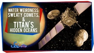 Water Weirdness Sweaty Comets and Titans Hidden Oceans [upl. by Aifas]