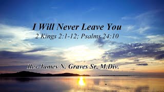 I Will Never Leave You  Rev James N Graves Sr MDiv [upl. by Akkahs]