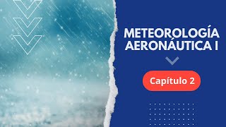 Curso Gratuito de Meteorología Aeronáutica I  CAPÍTULO 2 [upl. by Essex]