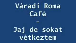 Váradi Roma Café  Jaj de sokat vétkeztem [upl. by Enaira]