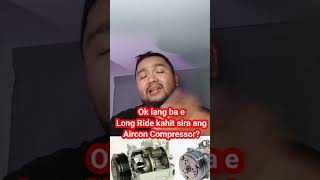 Ok lang ba e Long Ride kahit sira ang Aircon Compressor [upl. by Lougheed]