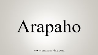 How To Say Arapaho [upl. by Nihi]