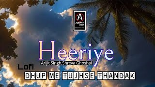 Dhup Me Tujhse Thandak  Heeriye  Arijit SinghShreya Ghoshal  Lofi [upl. by Eerb759]