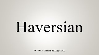 How To Say Haversian [upl. by Nywrad627]