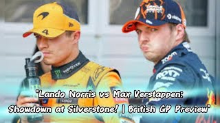 Lando Norris vs Max Verstappen Showdown at Silverstone  British GP Preview [upl. by Woodson]