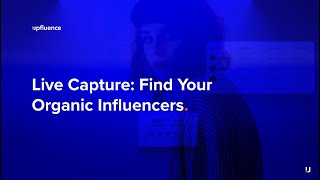 Find Your Organic Influencers Through Live Capture with Upfluence 17 [upl. by Atsocal455]