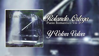 Y Volver Volver  Rolando Ortega  Piano Romantico Vol 3  Música Instrumental [upl. by Hearsh]