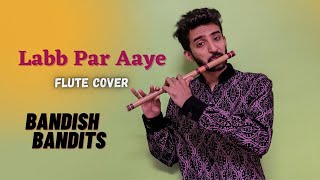 Labb par aayeBandish BanditsCover Javed ali  Shankar Ehsaan Loy Flute Cover Prathmesh Pophale [upl. by Latrice]