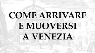 Arrivare e Muoversi a Venezia [upl. by Donahue]