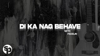 Seth Fedelin  Di Ka Nag Behave Lyrics [upl. by Asertal643]