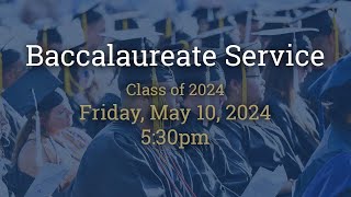 Baccalaureate Service  Class of 2024  Friday May 10 2024 [upl. by Ynomrah]