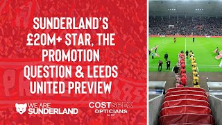 Sunderlands £20mplus star the promotion question amp Leeds United preview [upl. by Aundrea]