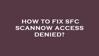 How to fix sfc scannow access denied [upl. by Onek663]