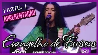 Evangelho de FariseusMúsica de Aymeê Rocha Parte 1  Apresentação [upl. by Herrle530]