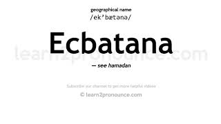 Pronunciation of Ecbatana  Definition of Ecbatana [upl. by Nortna278]