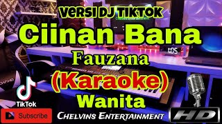 CIINAN BANA  FAUZANA KARAOKE Dj Tiktok  Nada Wanita  G minor [upl. by Nolava753]