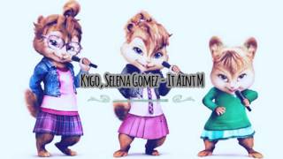 Selena Gomez  It Aint Me  Kygo  Version Chipmunks [upl. by Atekehs]