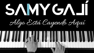 ALGO ESTÁ CAYENDO AQUÍ  🎹 Piano Instrumental Cover  Jose Luis Reyes  Samy Galí [upl. by Arlyne677]