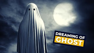 Ghost Dream 👻 Decoding and Meaning of Dreaming of Ghosts [upl. by Llerrot]