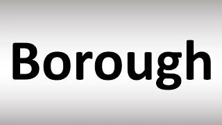 How to Pronounce Borough [upl. by Znerol]