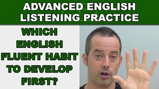 Which English Fluency Habit To Develop First  Advanced English Listening Practice  67 [upl. by Eiggam]