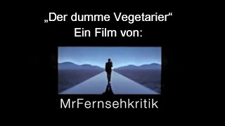 Der dumme Vegetarier  Ein Film von MrFernsehkritik [upl. by Sennahoj]