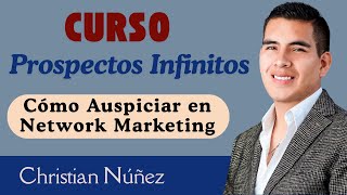 CURSO Prospectos Infinitos  Cómo Auspiciar en Network Marketing  Christian Núñez [upl. by Fulbert361]