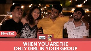 FilterCopy  When You Are The Only Girl In The Group  Ft Gagan Kritika Akash and Rohan [upl. by Lehmann]