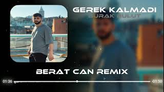 Burak Bulut  Gerek Kalmadı Berat Can Remix [upl. by Remot]