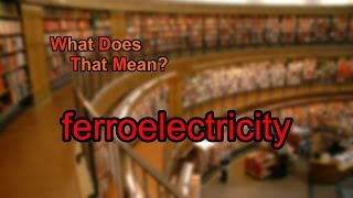 What does ferroelectricity mean [upl. by Rebmetpes]