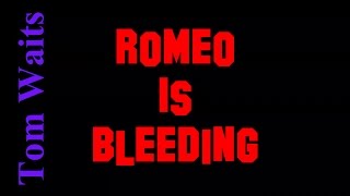 Romeo Is Bleeding  Tom Waits  lyrics [upl. by Blackmore480]