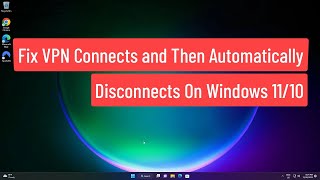 Fix VPN Connects and Then Automatically Disconnects On Windows 1110 [upl. by Charmaine295]