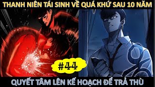 Thanh niên tái sinh về quá khứ sau 10 năm quyết tâm lên kế hoạch để trả thù TẬP 44 Tờ Cờ Review [upl. by Marilyn348]