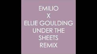 Emilio X Ellie Goulding  Under The Sheets Remix [upl. by Cohberg]