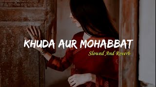 Khuda Aur Mohabbat  Rahat Fateh Ali Khan  Slowed and Reverb [upl. by Ennovi567]