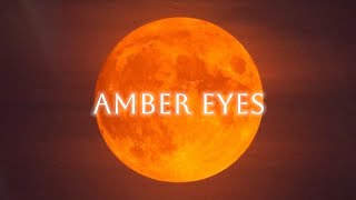 Amber Eyes [upl. by Lrat]