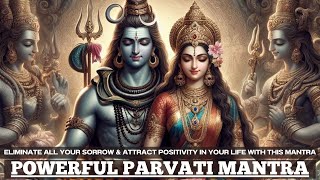 ELIMINATE ALL your SORROW amp bring POSITIVITY with this mantra  VERY POWERFUL ANCIENT Parvati Mantra [upl. by Rennob187]