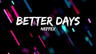 NEFFEX  Better Days Lyrics [upl. by Yrrok]