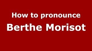 How to pronounce Berthe Morisot FrenchFrance  PronounceNamescom [upl. by Riorsson]