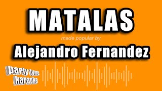 Alejandro Fernandez  Matalas Versión Karaoke [upl. by Pammi47]