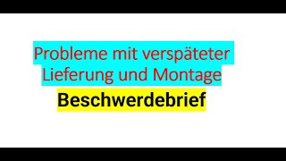 Probleme mit verspäteter Lieferung und Montage Beschwerdebrief [upl. by Danica]