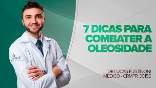 7 Dicas para Combater Pele Oleosa  Dr Lucas Fustinoni  Médico  CRMPR 30155 [upl. by Lawford581]