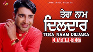 Dharampreet  Tera Naam Dildara  Goyal Music  Official Song [upl. by Jehius]