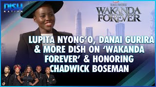 Lupita Nyongo Danai Gurira amp More Dish on Wakanda Forever and Honoring Chadwick Boseman [upl. by Ayr]