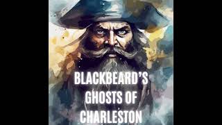 Charleston’s Pirate Ghosts Blackbeard Bonnet and the Shadows of the Past [upl. by Viehmann452]