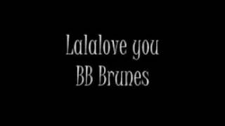 BB BRUNES  LALALOVE YOU [upl. by Ahsemac662]